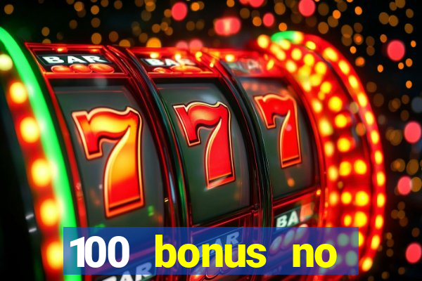 100 bonus no deposit casino