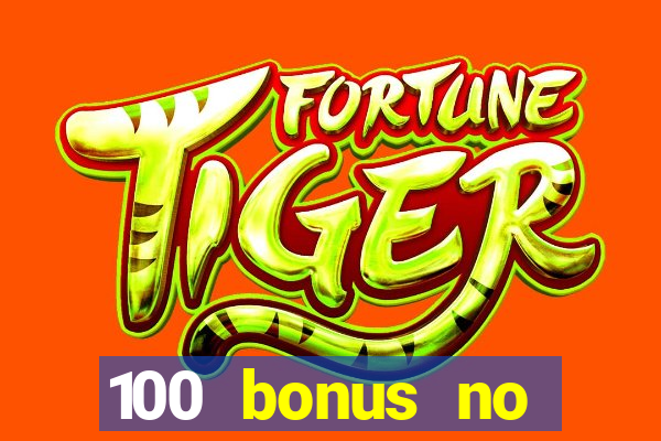 100 bonus no deposit casino