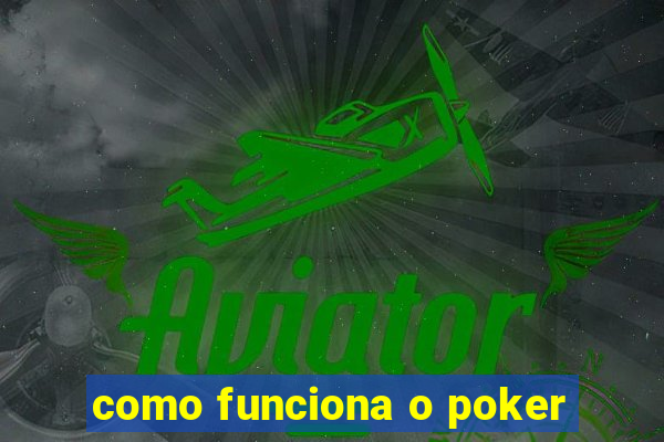 como funciona o poker