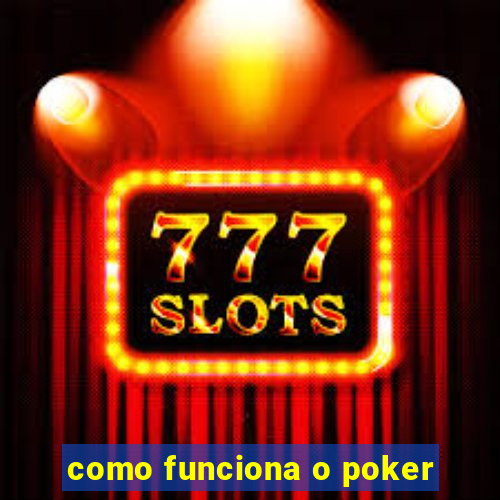 como funciona o poker