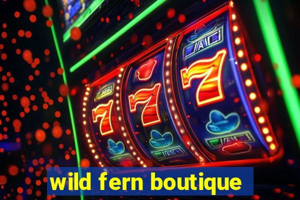 wild fern boutique