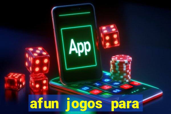 afun jogos para ganhar dinheiro