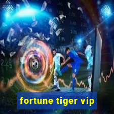 fortune tiger vip