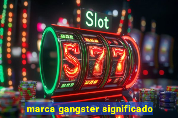 marca gangster significado