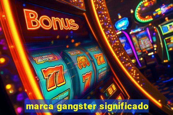 marca gangster significado