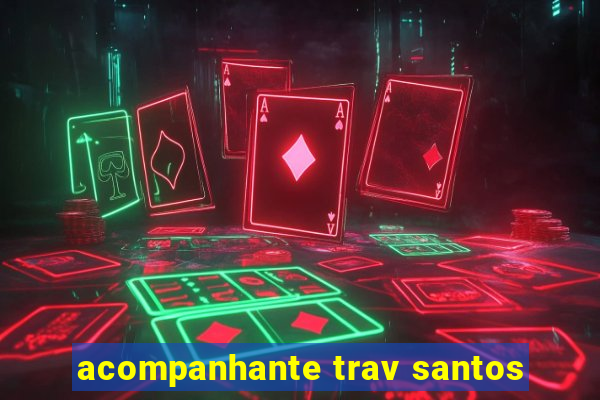 acompanhante trav santos