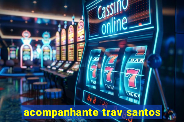 acompanhante trav santos