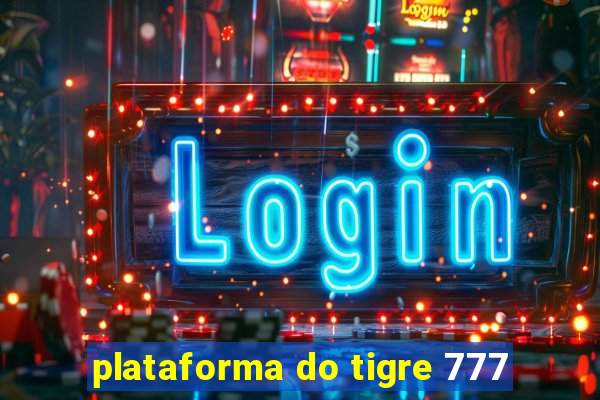 plataforma do tigre 777