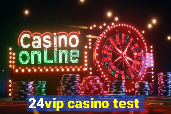 24vip casino test