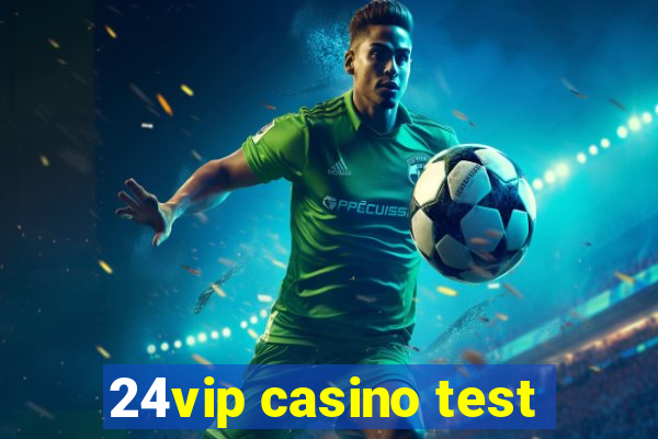 24vip casino test