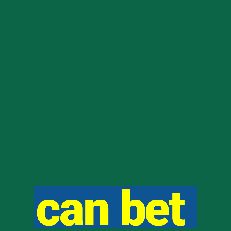 can bet