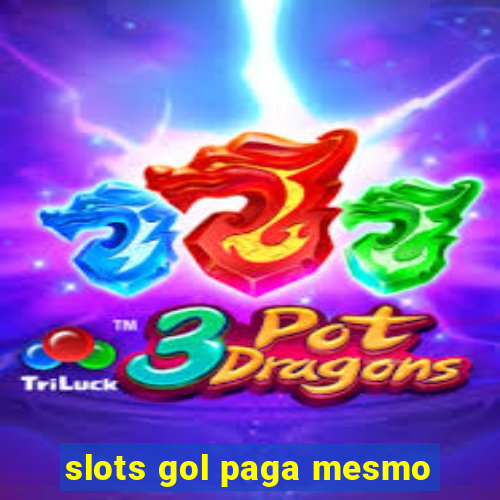 slots gol paga mesmo