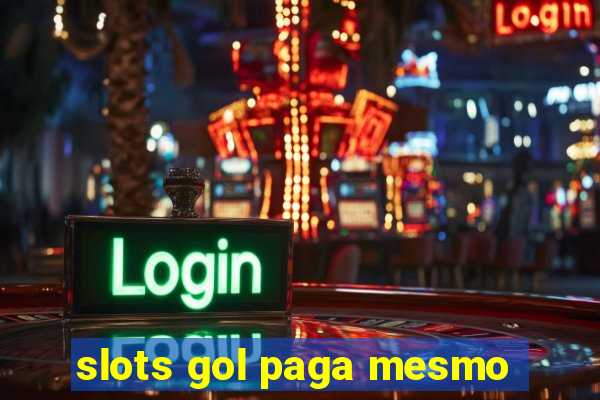 slots gol paga mesmo