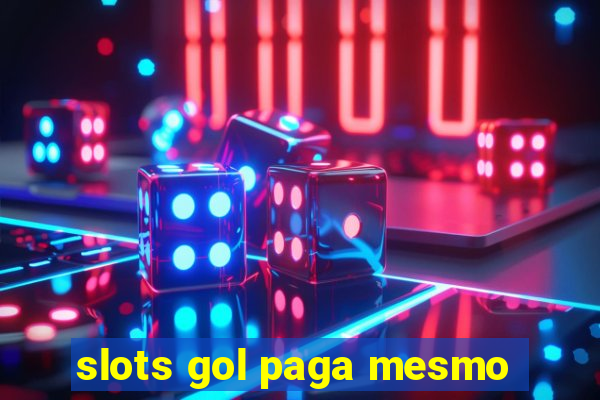 slots gol paga mesmo