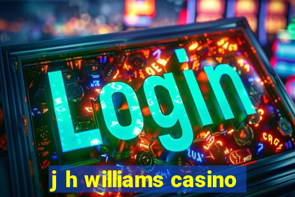 j h williams casino