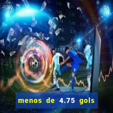 menos de 4.75 gols o que significa