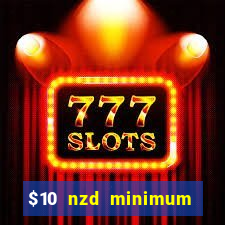 $10 nzd minimum deposit casino