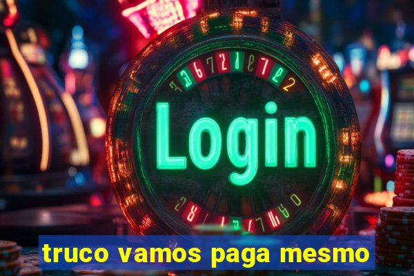 truco vamos paga mesmo