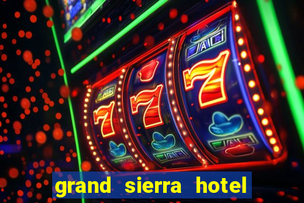 grand sierra hotel and casino in reno