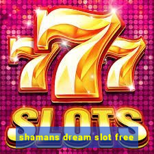 shamans dream slot free