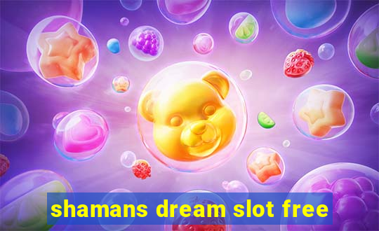 shamans dream slot free