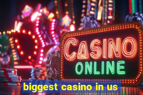 biggest casino in us