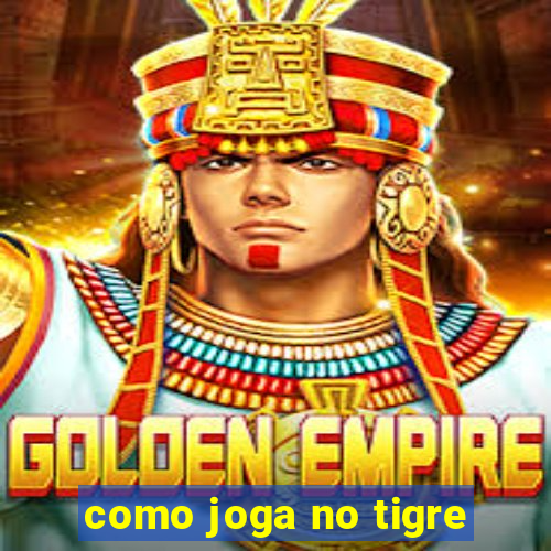 como joga no tigre