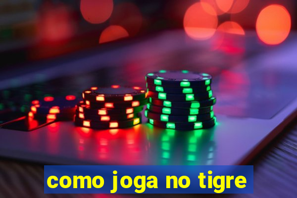 como joga no tigre