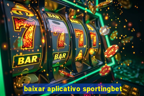 baixar aplicativo sportingbet