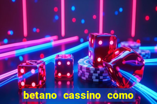 betano cassino como ganhar dinheiro