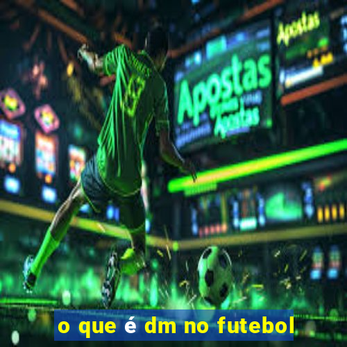 o que é dm no futebol