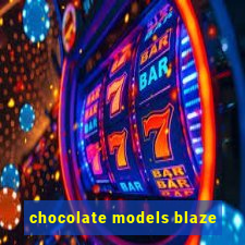 chocolate models blaze