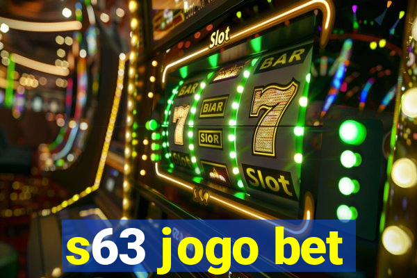 s63 jogo bet