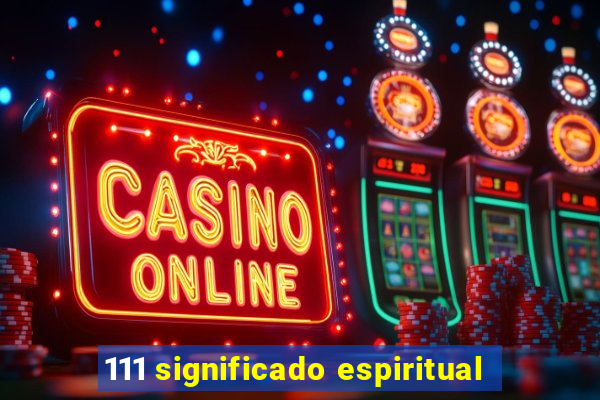 111 significado espiritual