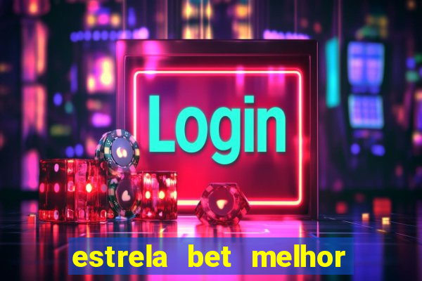 estrela bet melhor horário para jogar