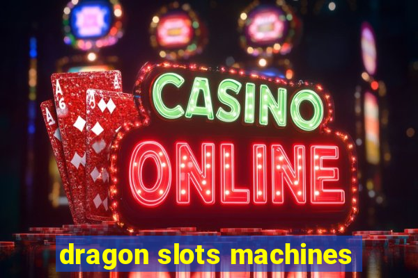 dragon slots machines