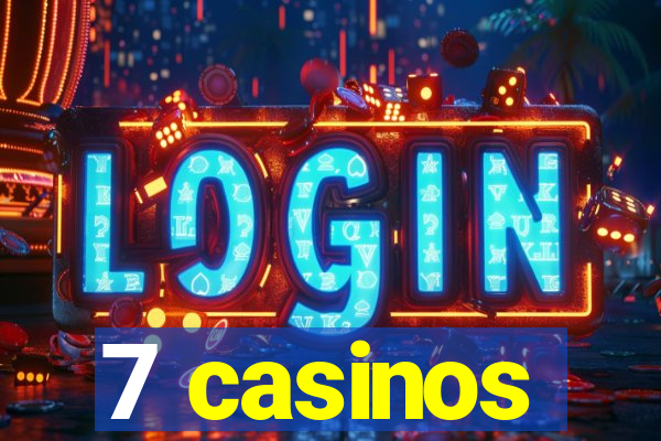 7 casinos