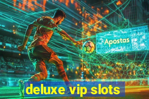 deluxe vip slots