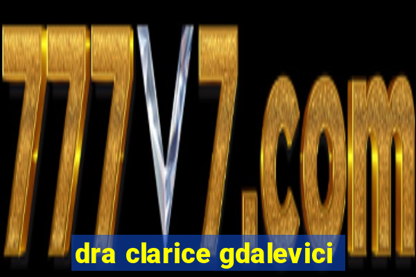 dra clarice gdalevici