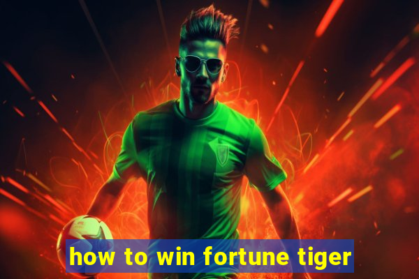 how to win fortune tiger