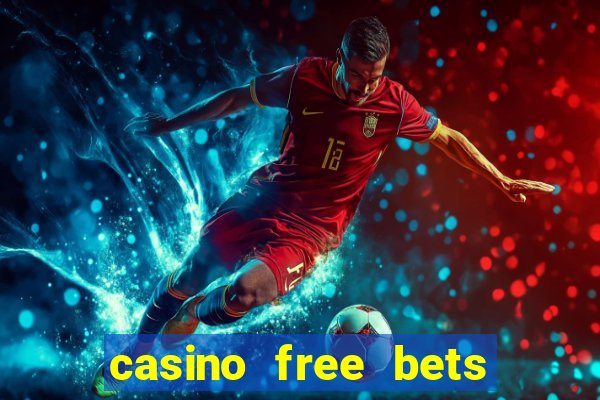 casino free bets no deposit