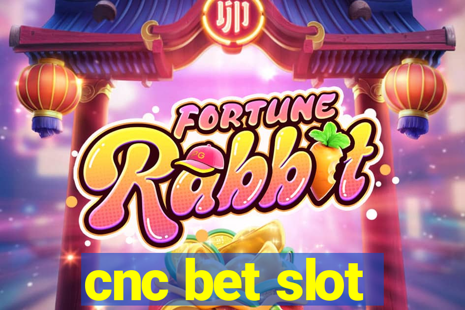 cnc bet slot