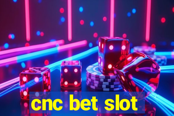 cnc bet slot