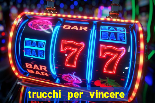 trucchi per vincere alle slot vlt