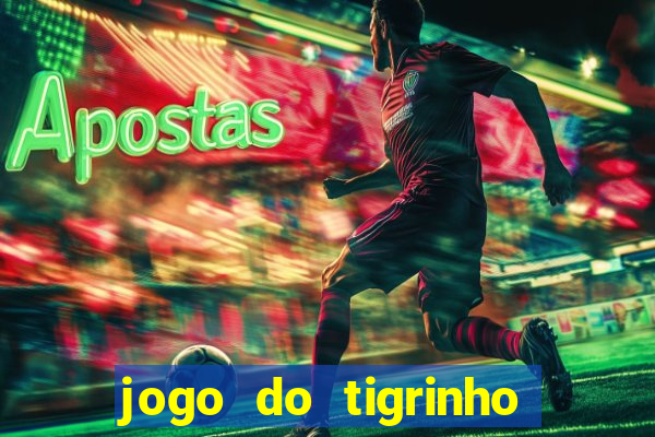 jogo do tigrinho casa chinesa é confiável