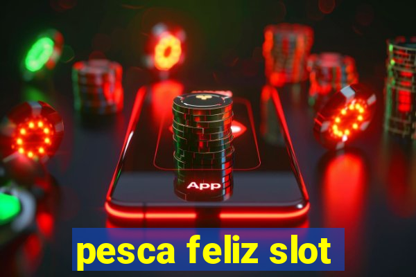 pesca feliz slot