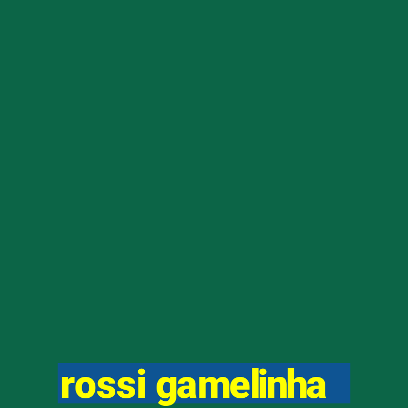 rossi gamelinha