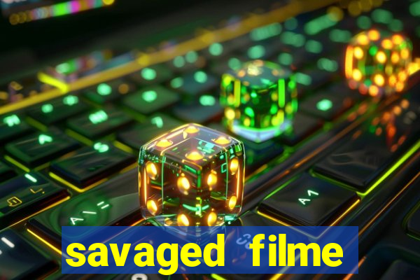 savaged filme completo dublado