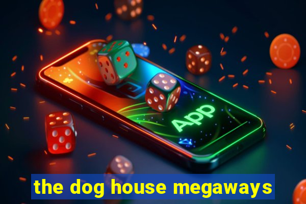 the dog house megaways