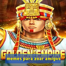 memes para zoar amigos